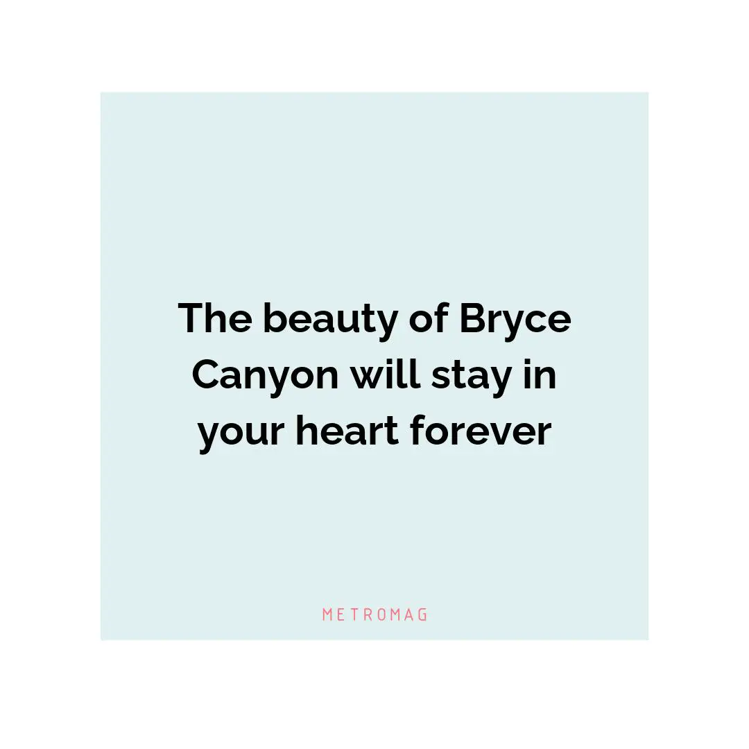 The beauty of Bryce Canyon will stay in your heart forever