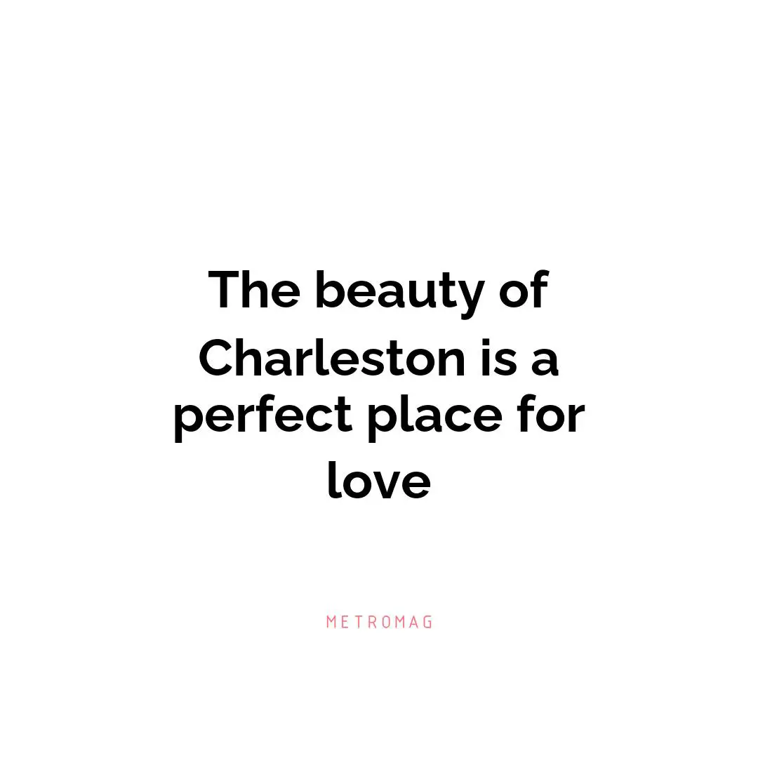 The beauty of Charleston is a perfect place for love