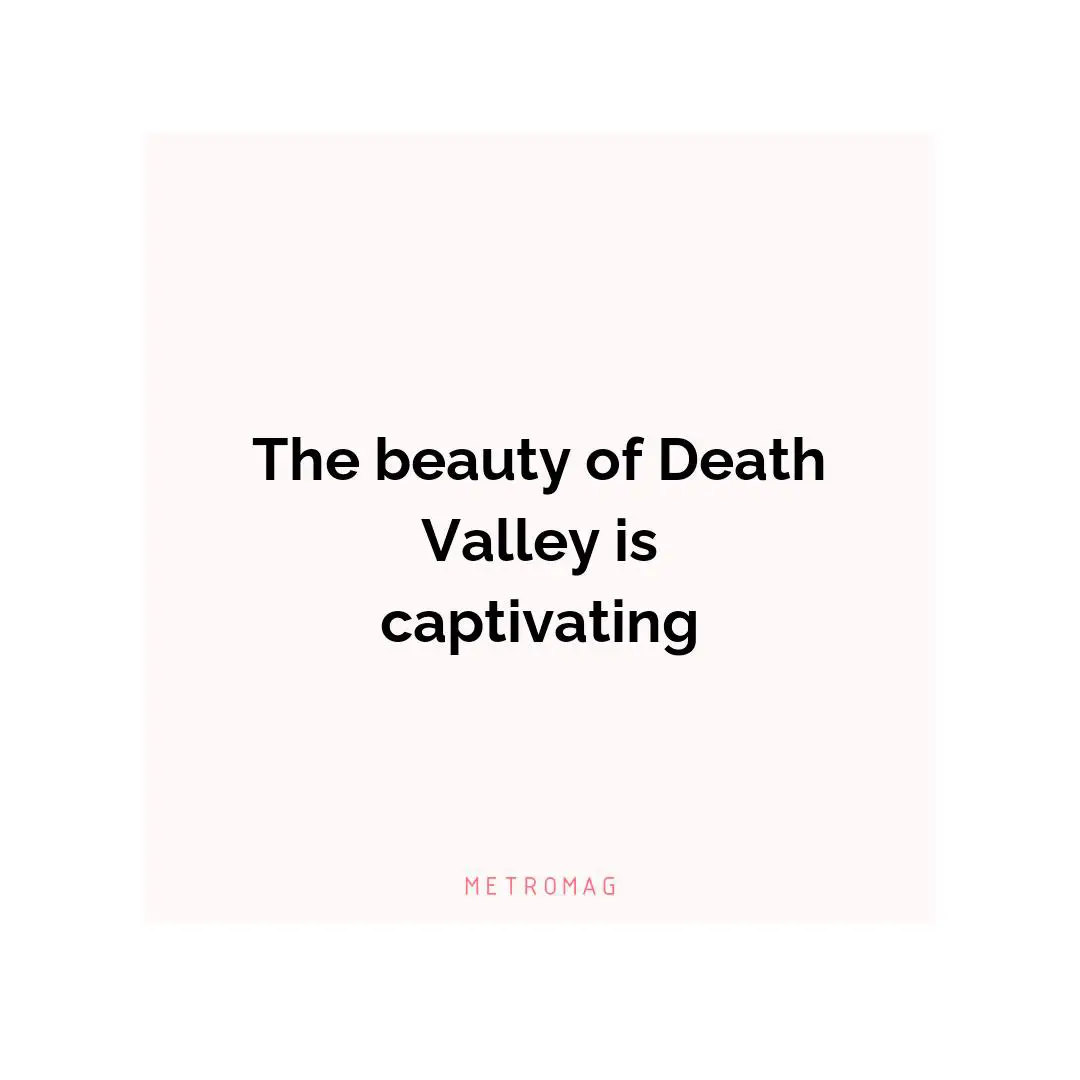 The beauty of Death Valley is captivating