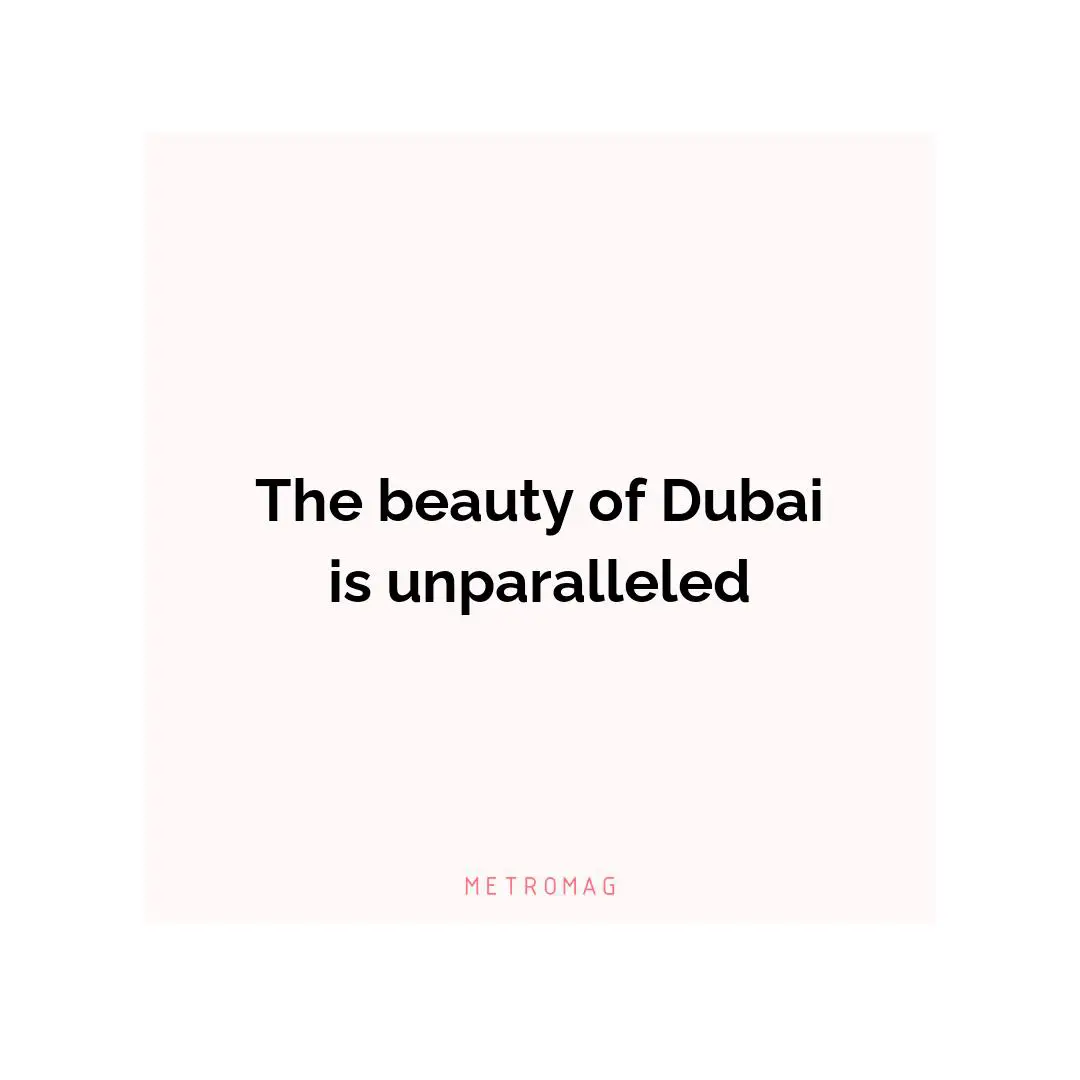 The beauty of Dubai is unparalleled