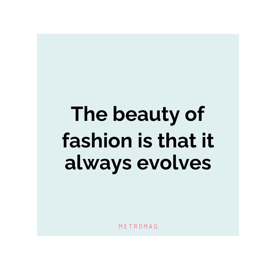 The beauty of fashion is that it always evolves