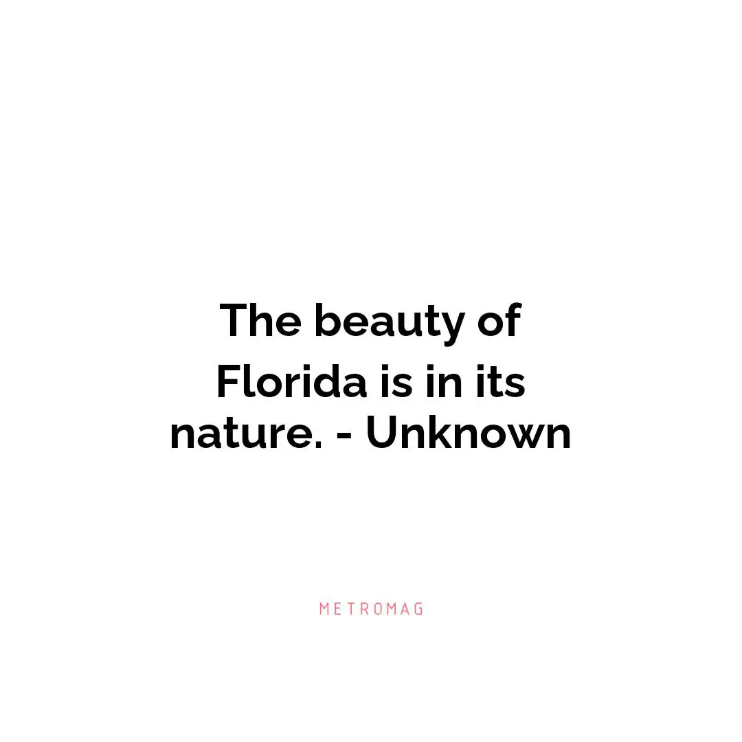 The beauty of Florida is in its nature. - Unknown