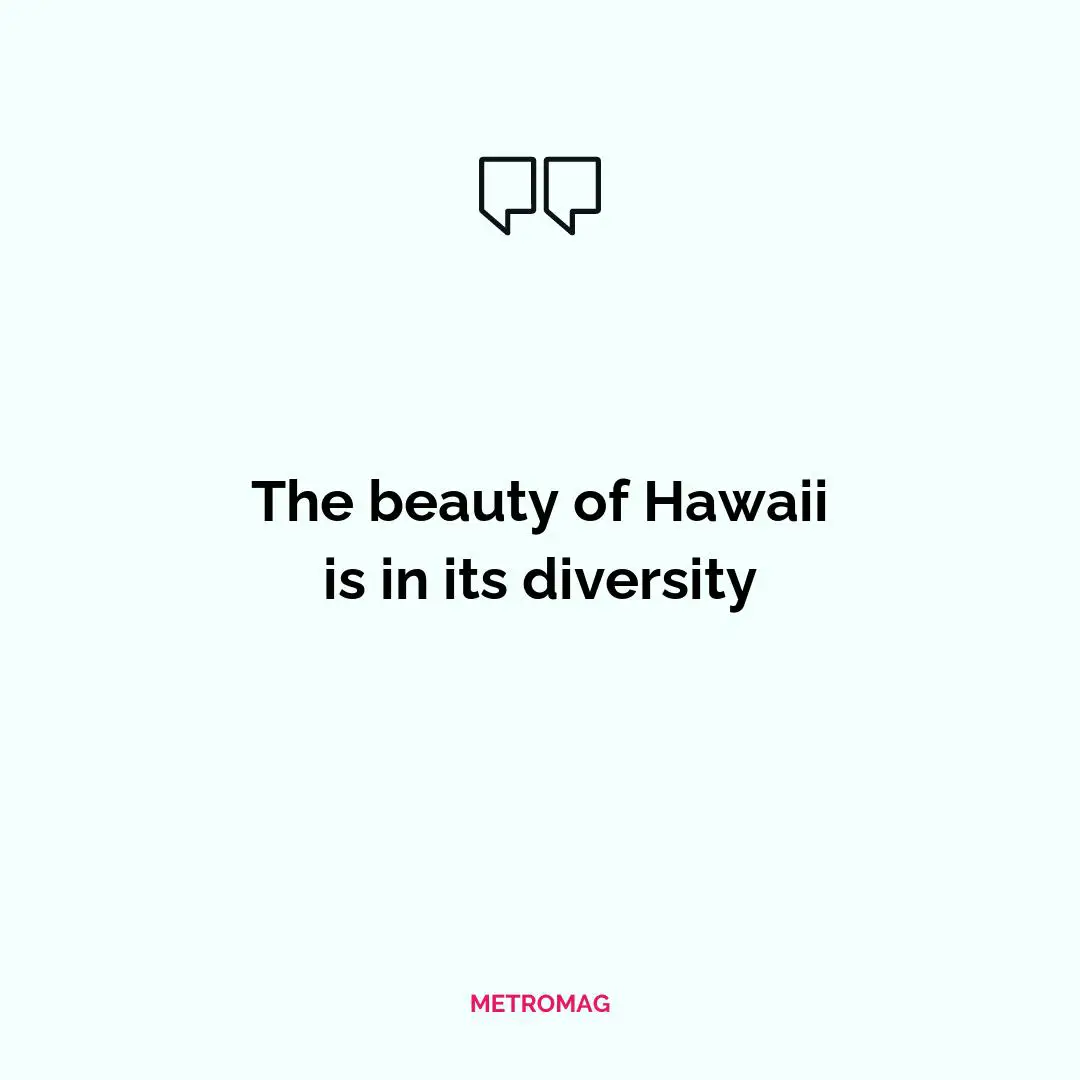 The beauty of Hawaii is in its diversity