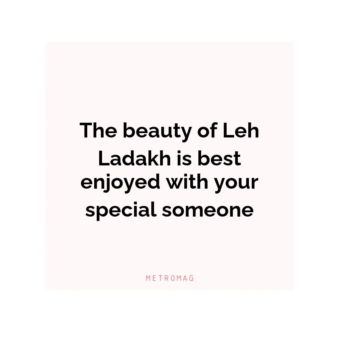 The beauty of Leh Ladakh is best enjoyed with your special someone