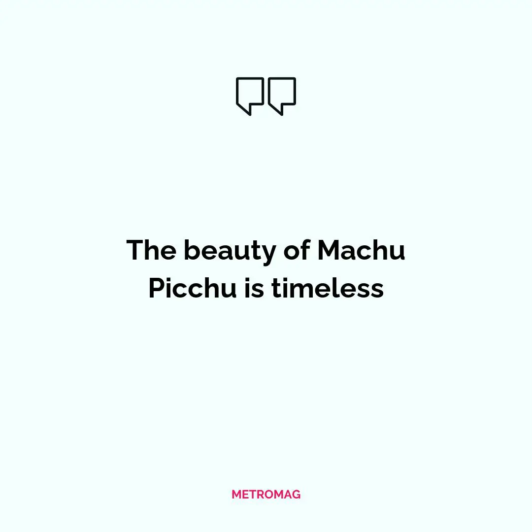 The beauty of Machu Picchu is timeless
