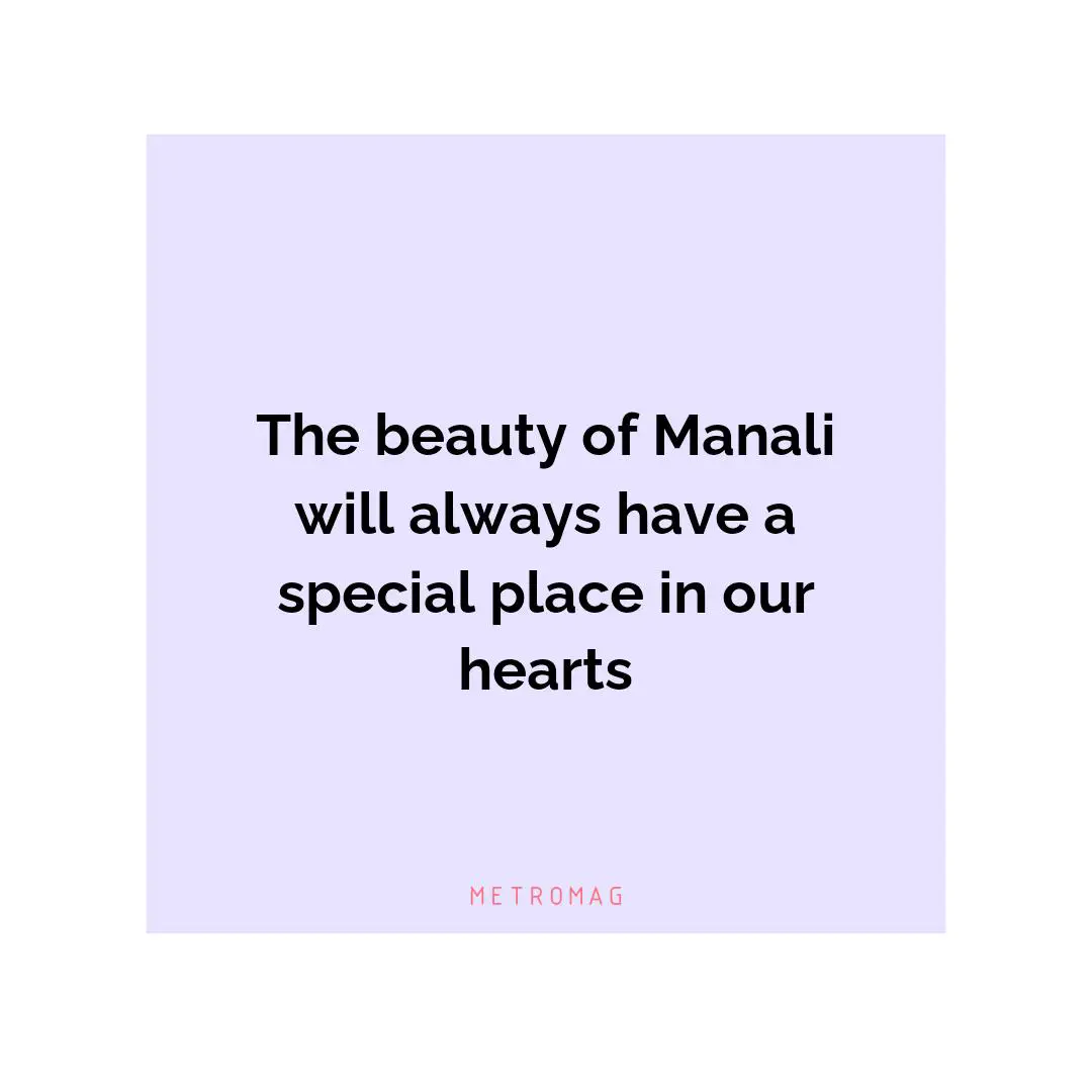 The beauty of Manali will always have a special place in our hearts
