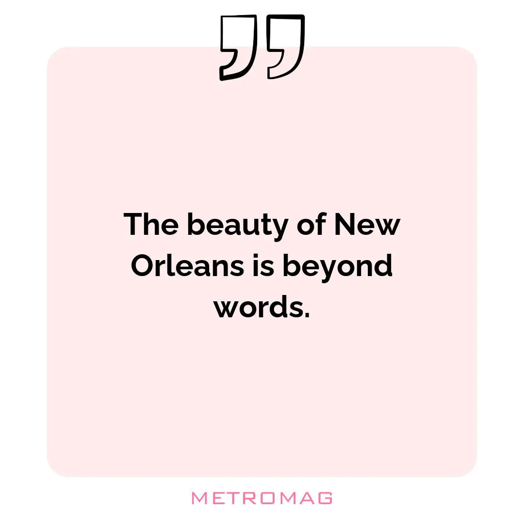 The beauty of New Orleans is beyond words.