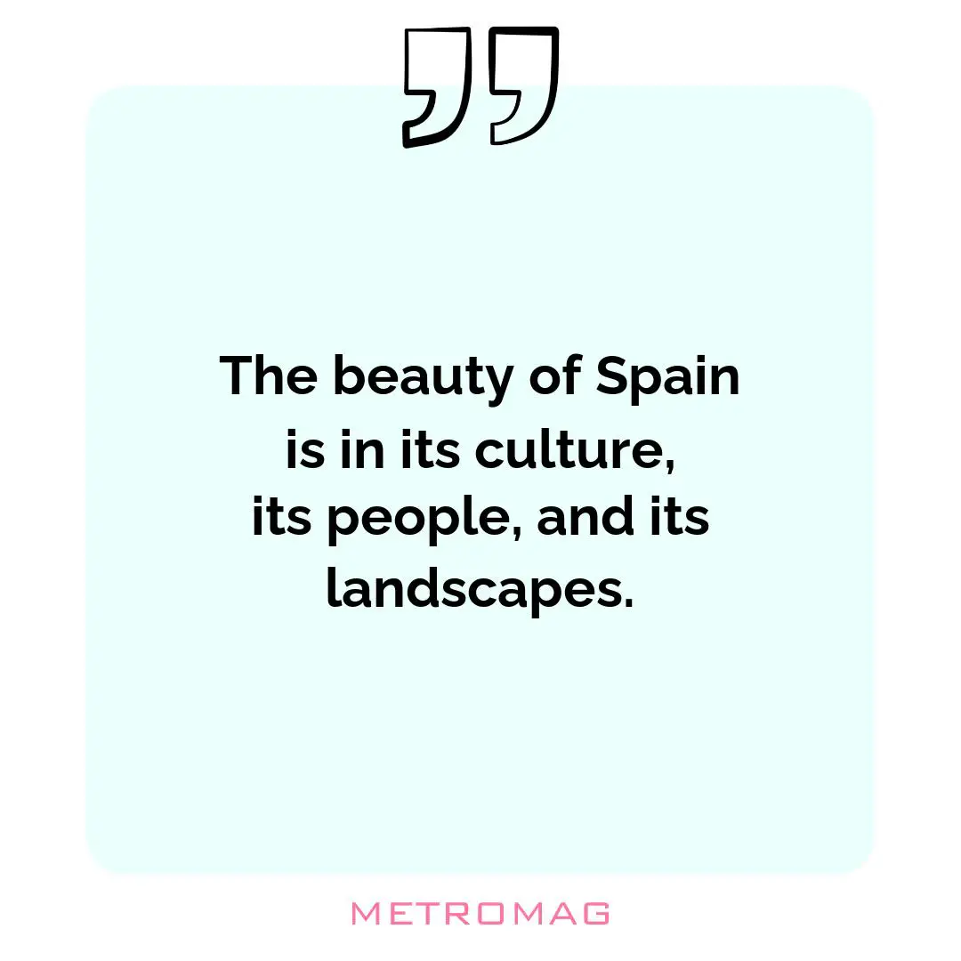 The beauty of Spain is in its culture, its people, and its landscapes.