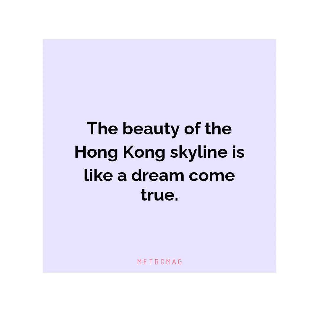 The beauty of the Hong Kong skyline is like a dream come true.
