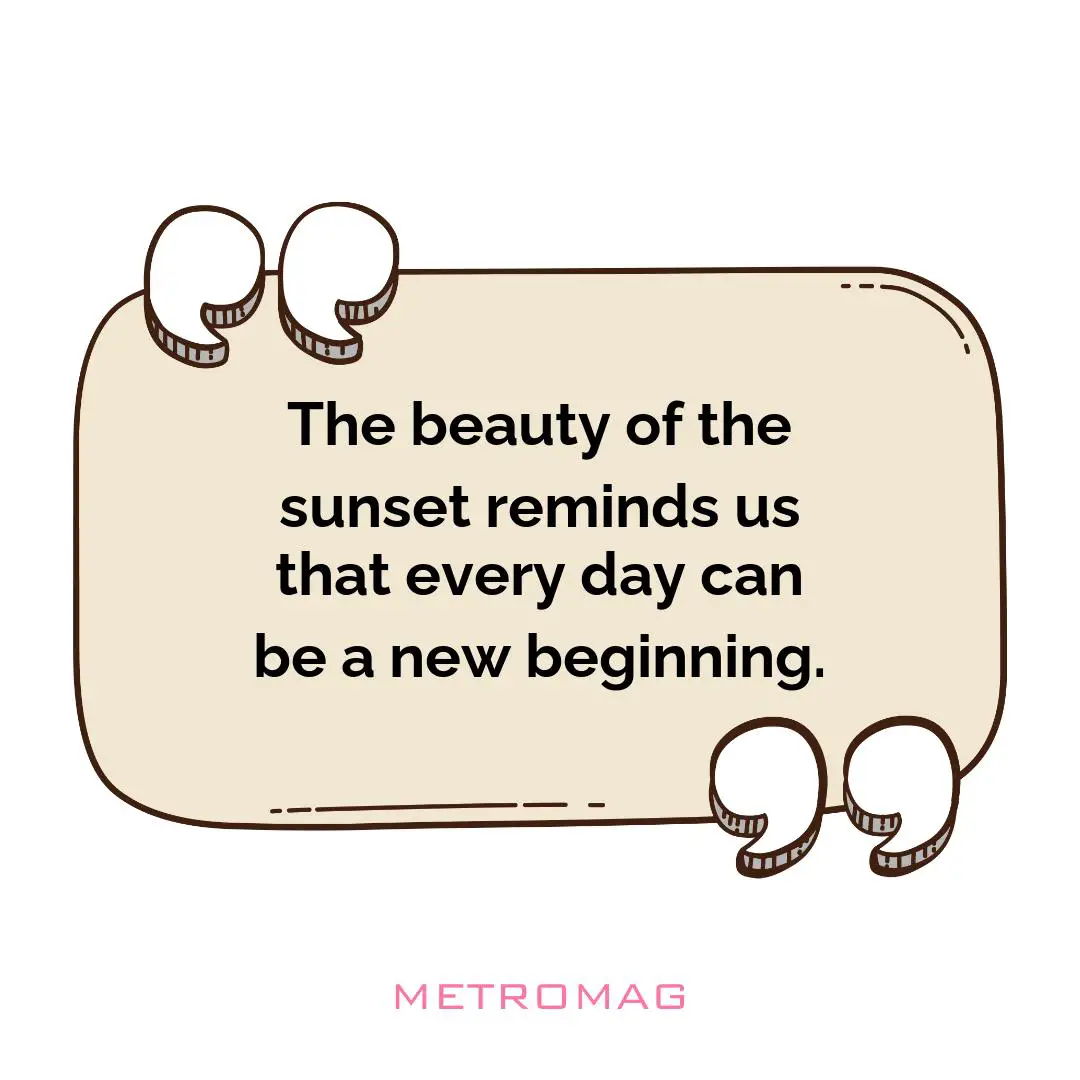 The beauty of the sunset reminds us that every day can be a new beginning.