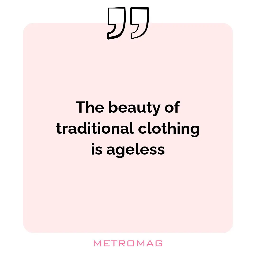 The beauty of traditional clothing is ageless