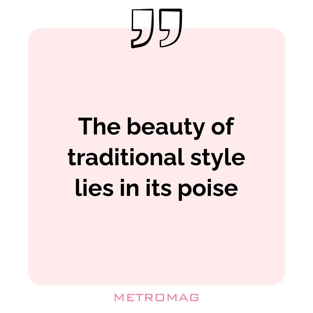 The beauty of traditional style lies in its poise