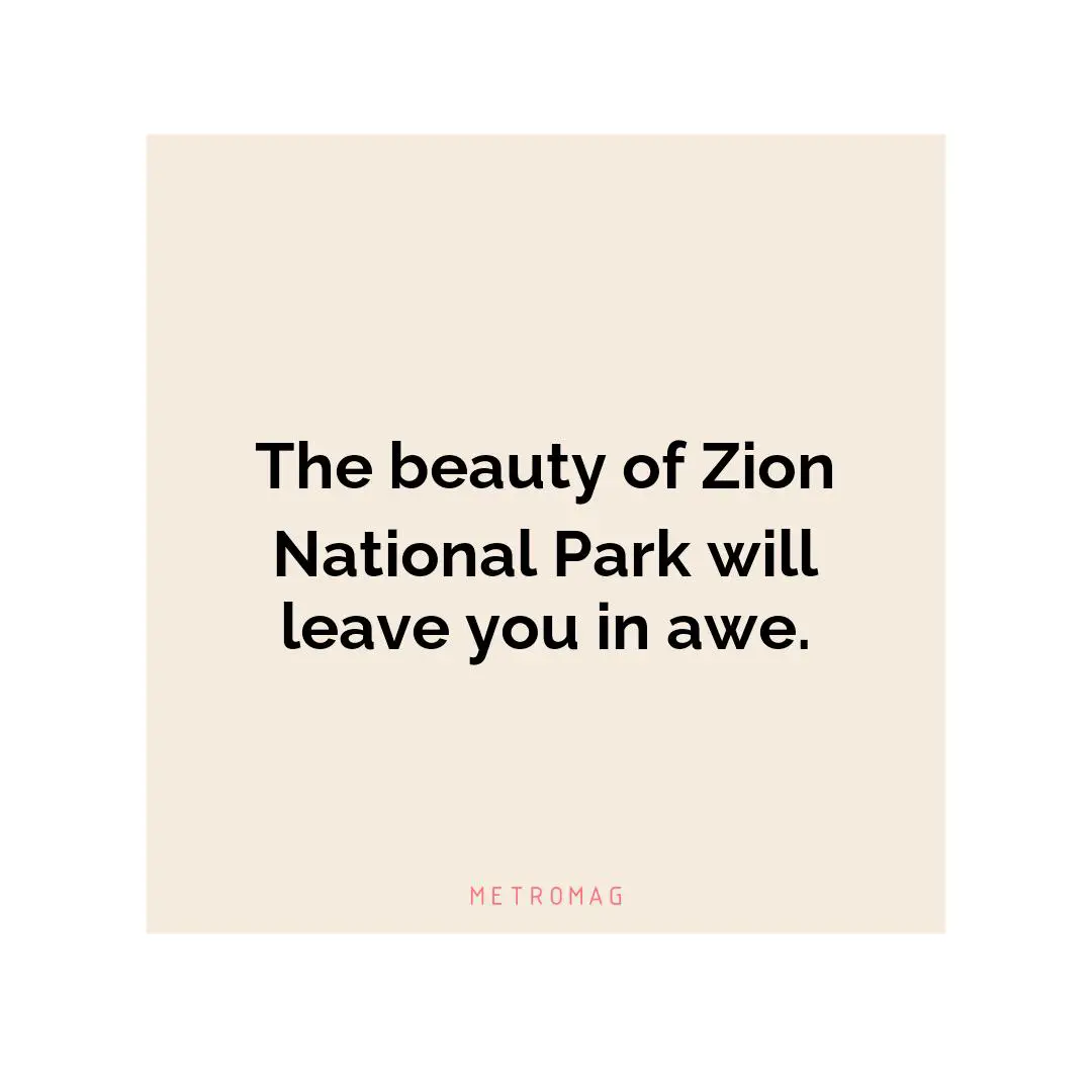 The beauty of Zion National Park will leave you in awe.