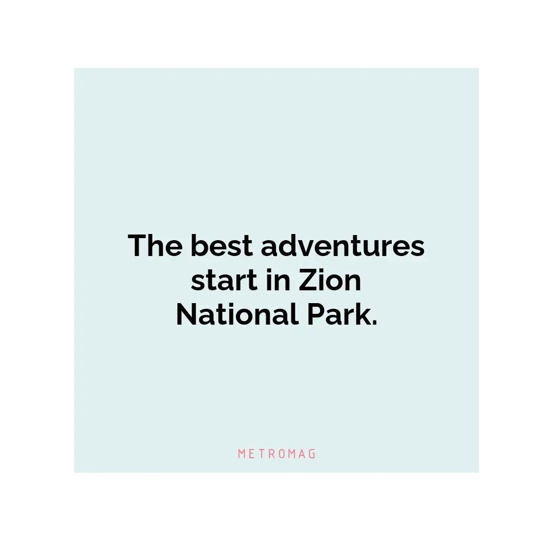 The best adventures start in Zion National Park.