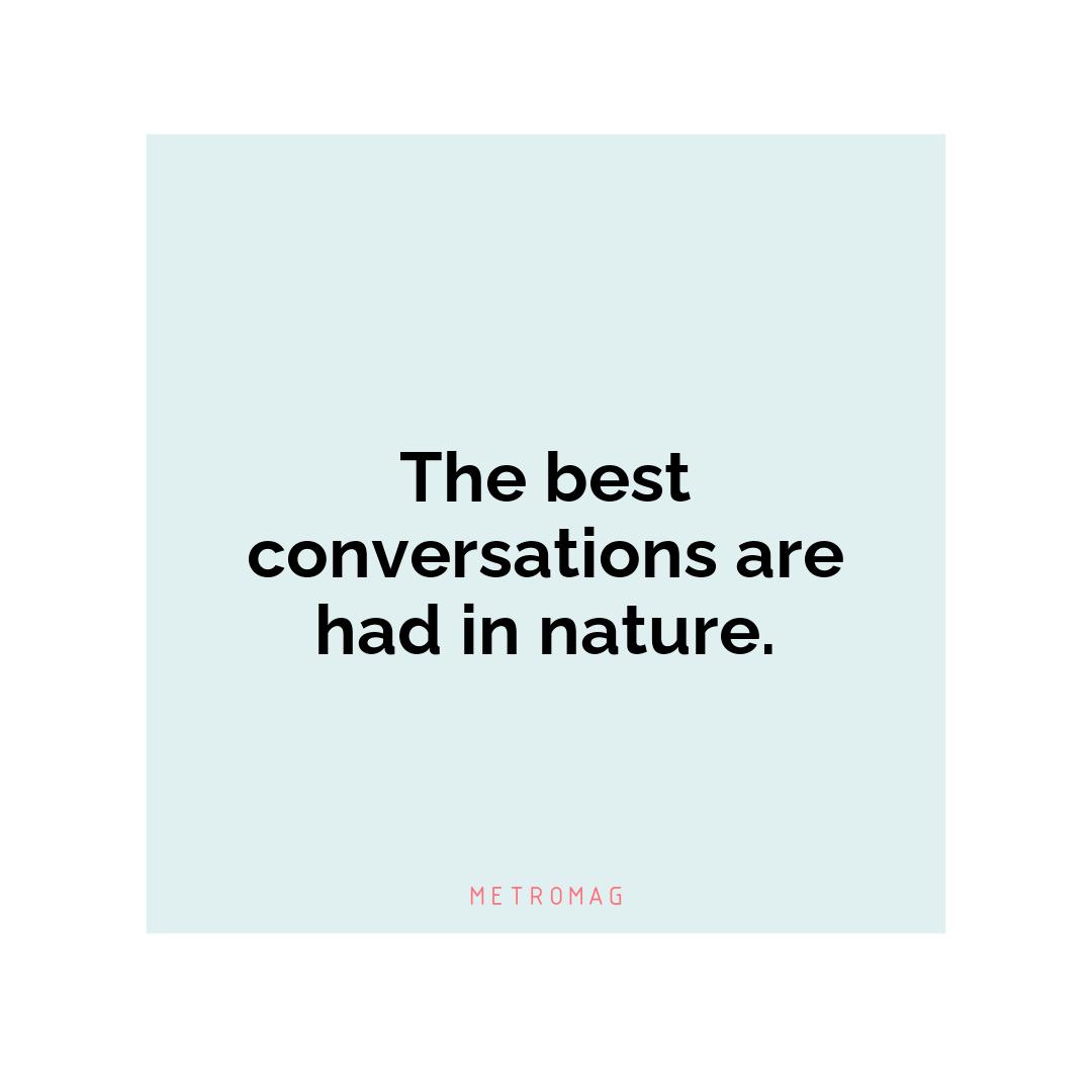 The best conversations are had in nature.