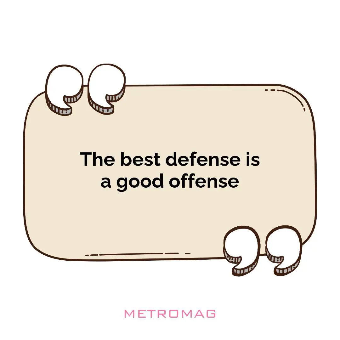 The best defense is a good offense