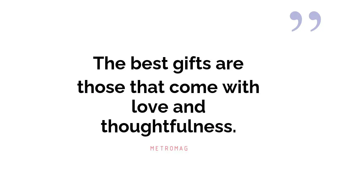 The best gifts are those that come with love and thoughtfulness.