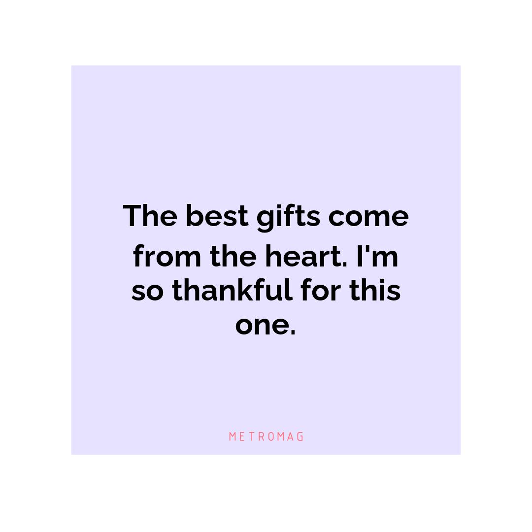 The best gifts come from the heart. I'm so thankful for this one.