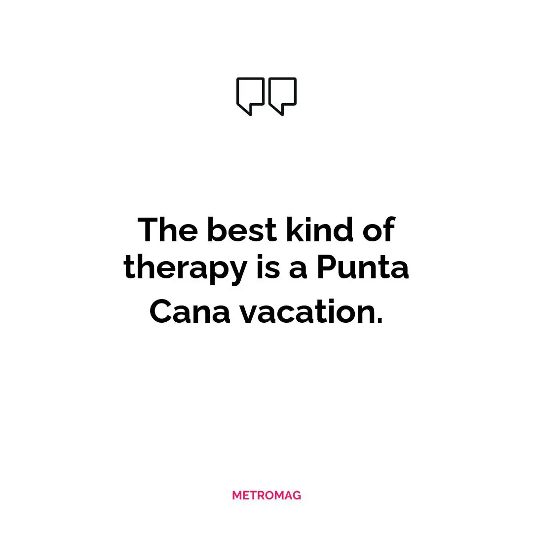The best kind of therapy is a Punta Cana vacation.