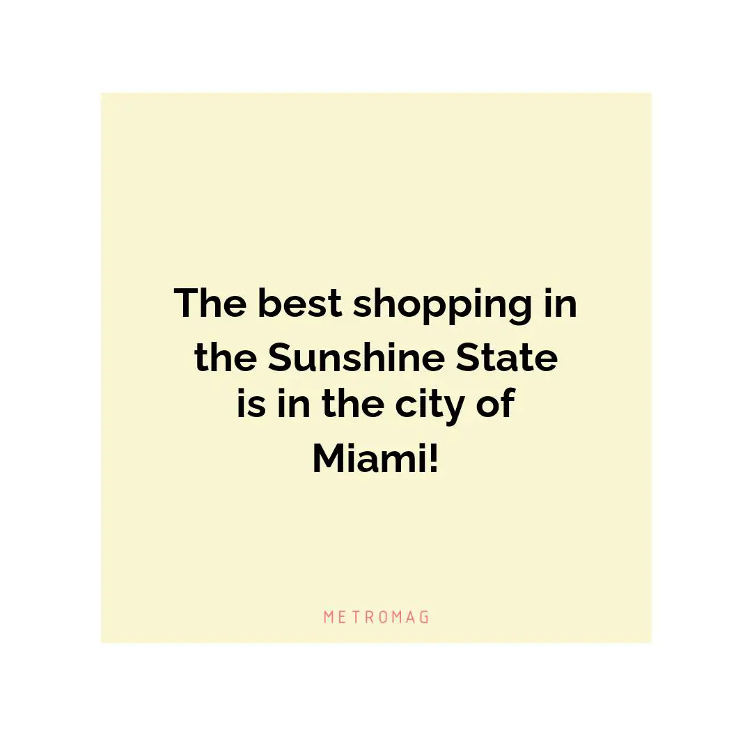 The best shopping in the Sunshine State is in the city of Miami!
