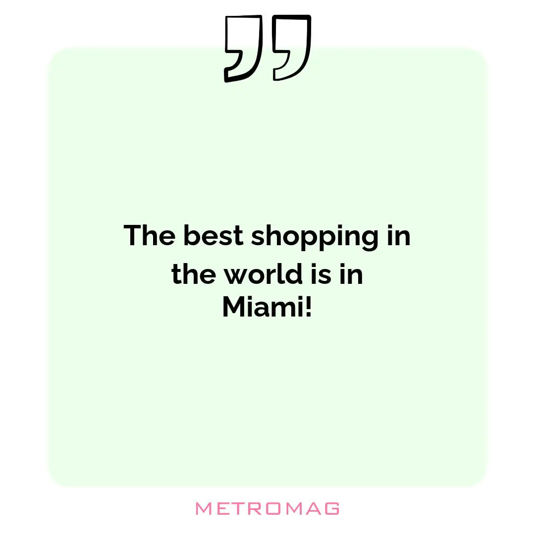 The best shopping in the world is in Miami!