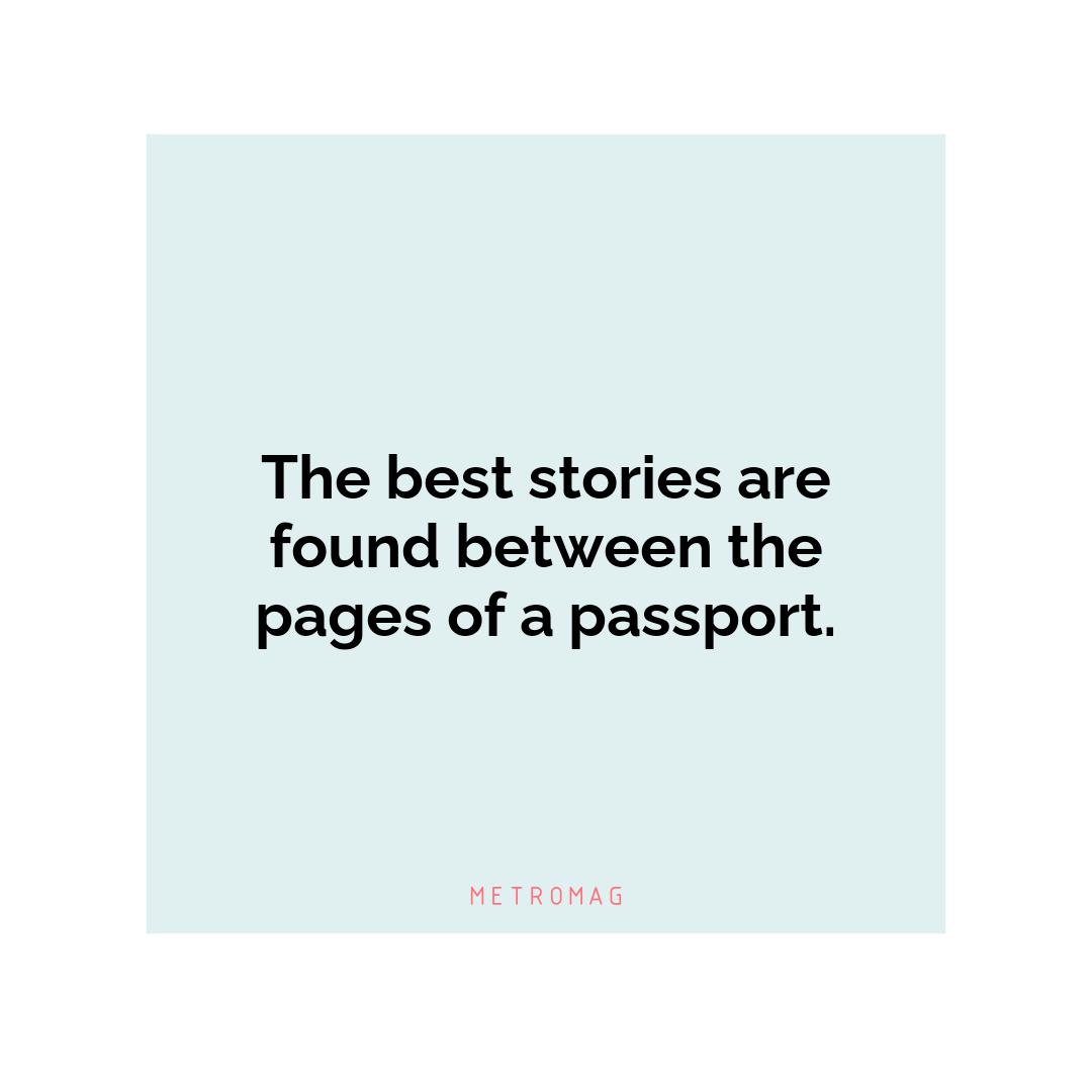 The best stories are found between the pages of a passport.
