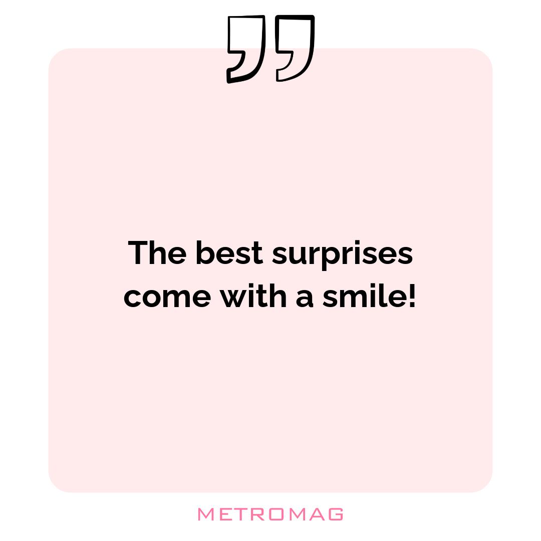 The best surprises come with a smile!
