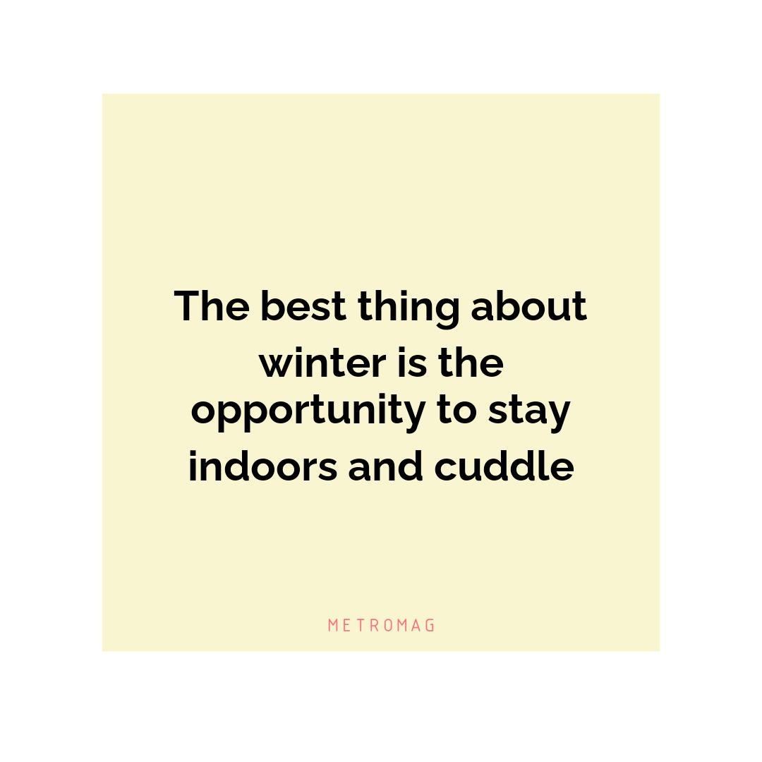 The best thing about winter is the opportunity to stay indoors and cuddle