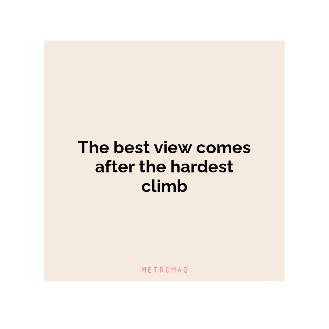 The best view comes after the hardest climb