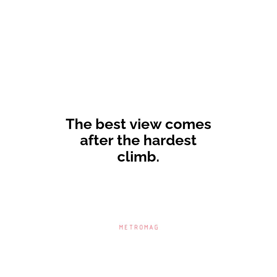 The best view comes after the hardest climb.