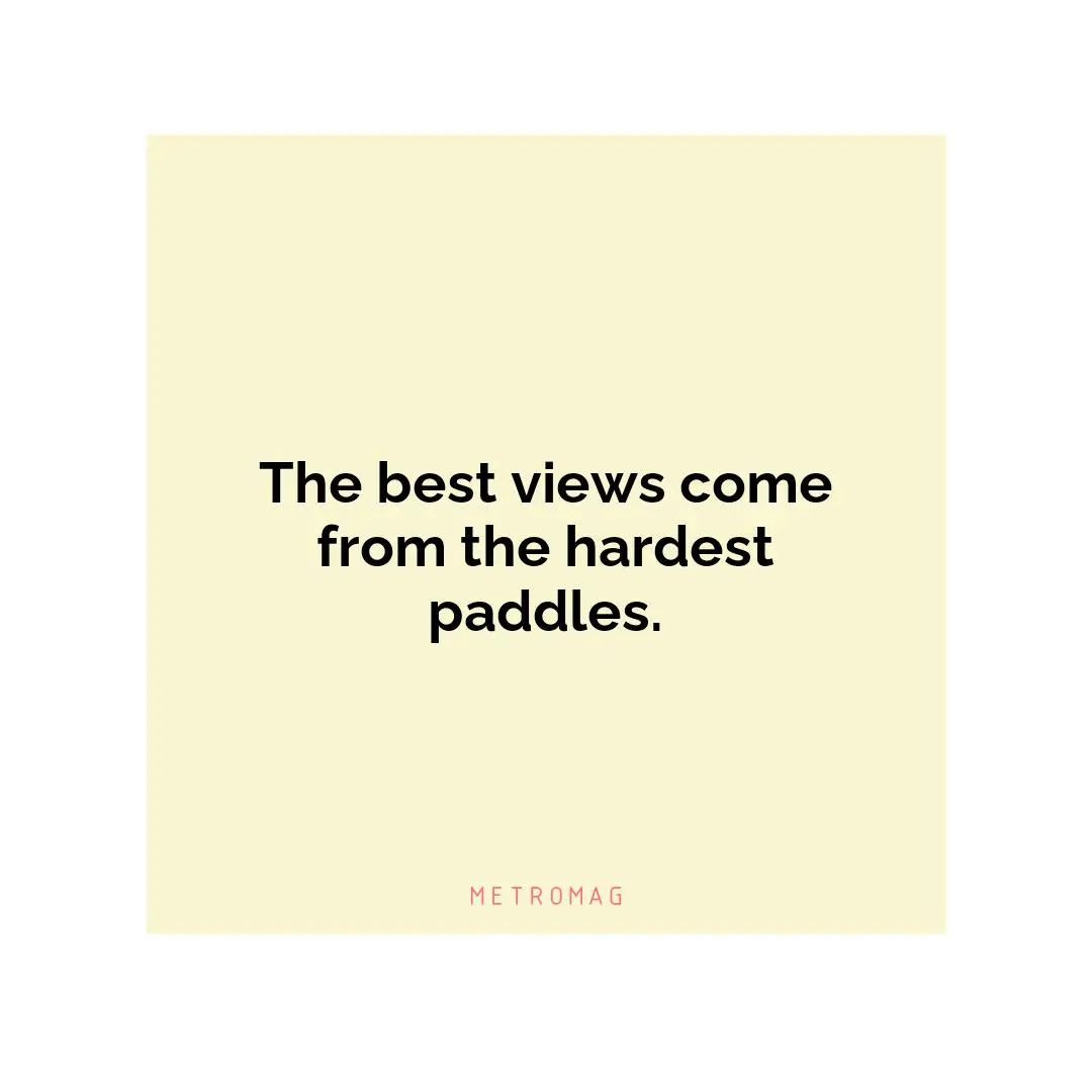 The best views come from the hardest paddles.