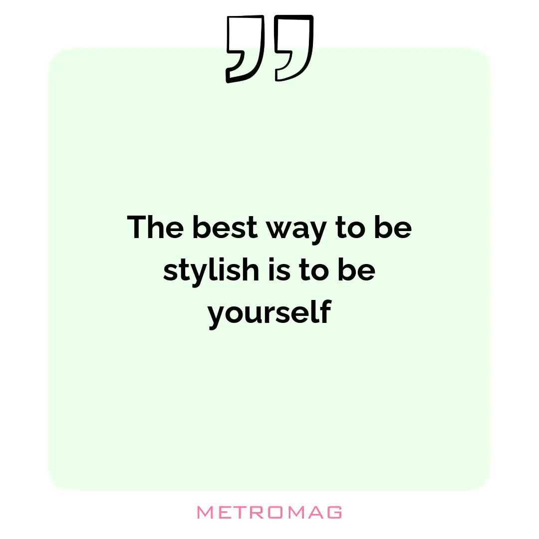 The best way to be stylish is to be yourself