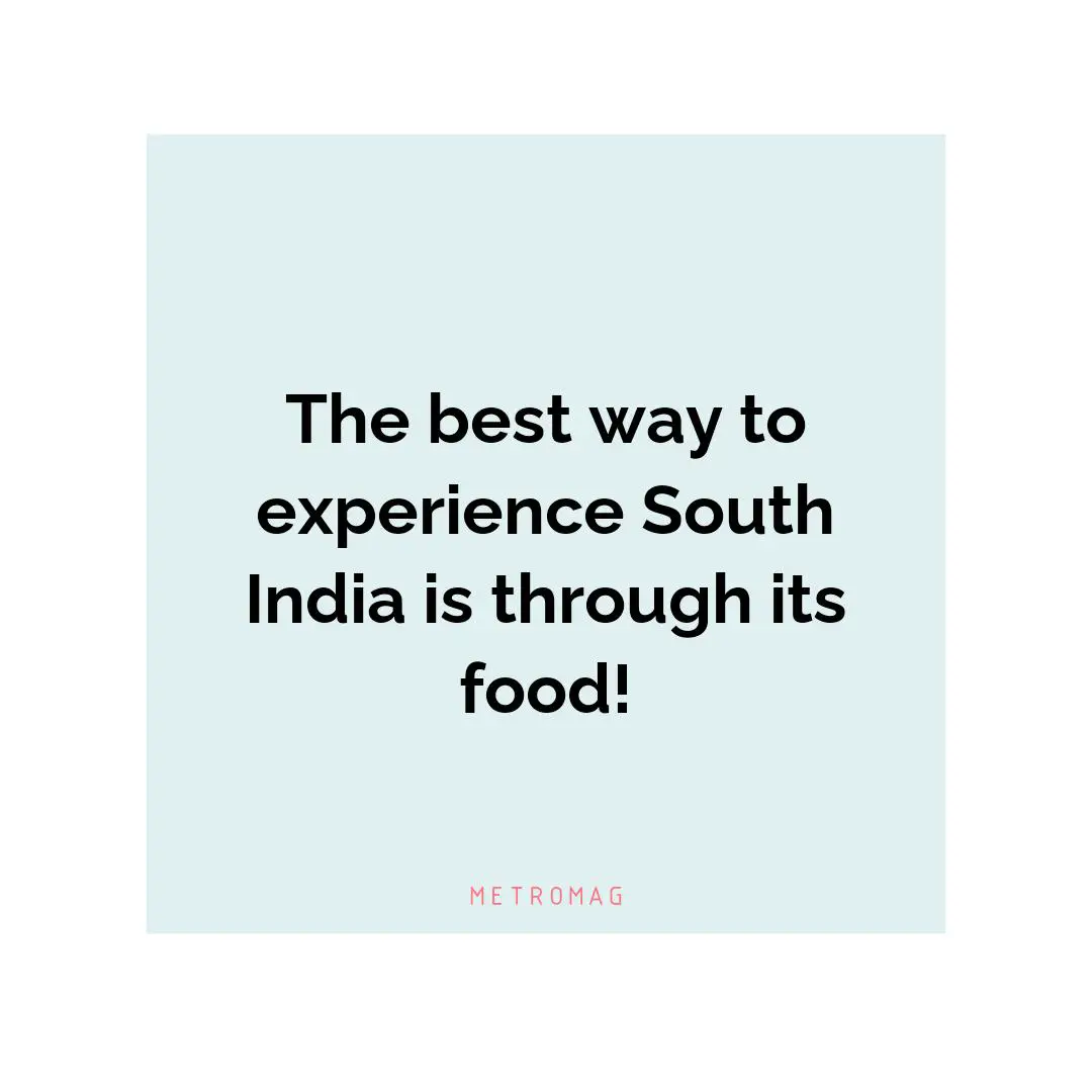 The best way to experience South India is through its food!