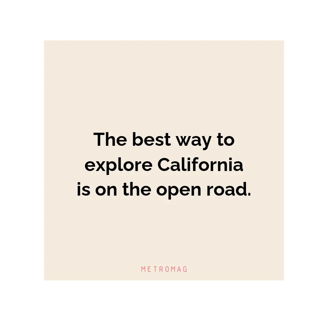 The best way to explore California is on the open road.