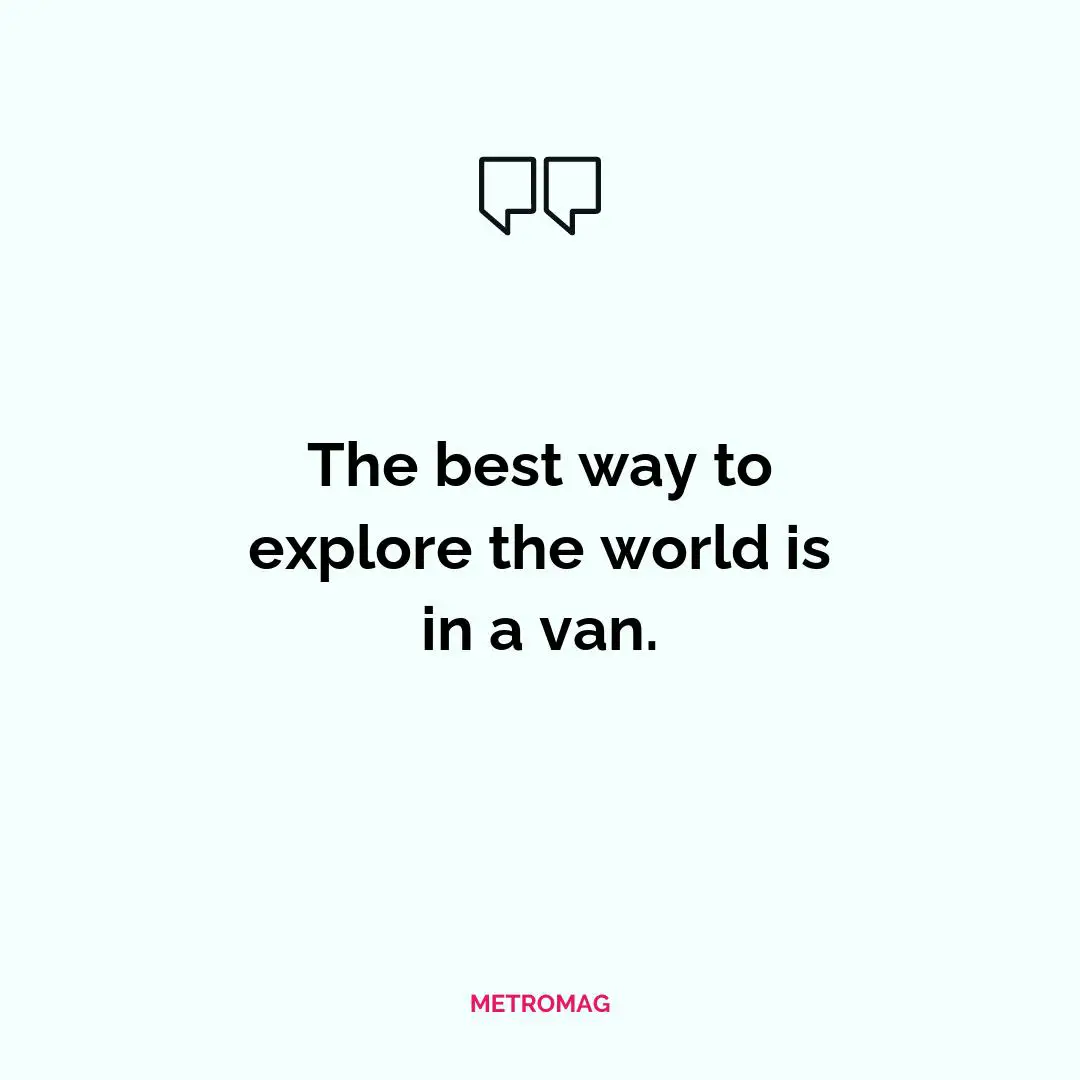 The best way to explore the world is in a van.