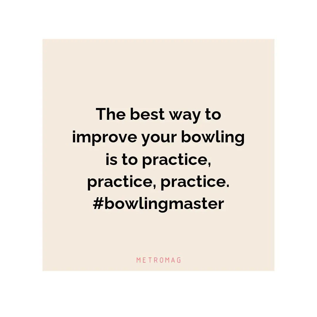 The best way to improve your bowling is to practice, practice, practice. #bowlingmaster
