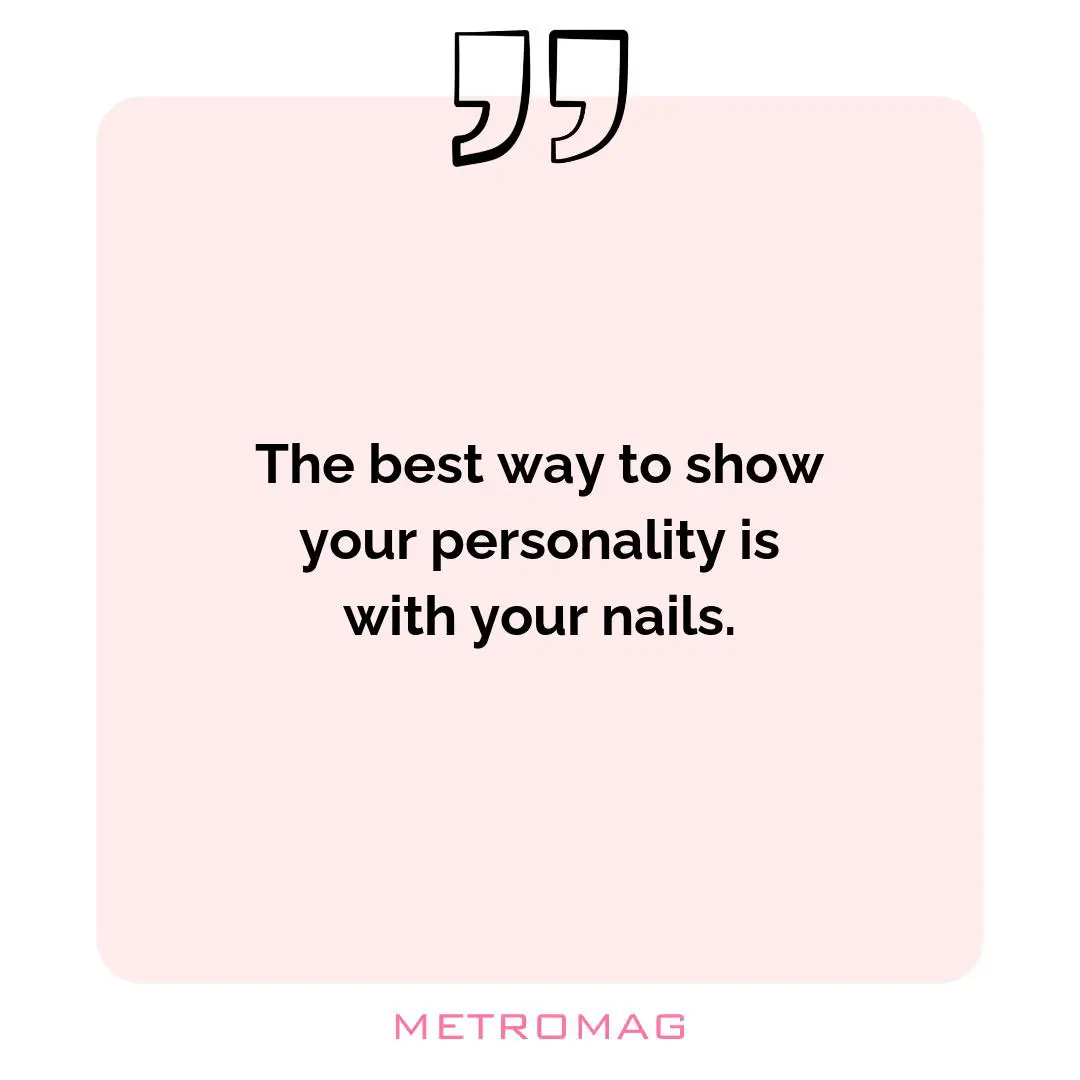 The best way to show your personality is with your nails.