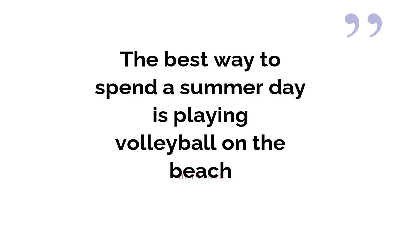 The best way to spend a summer day is playing volleyball on the beach