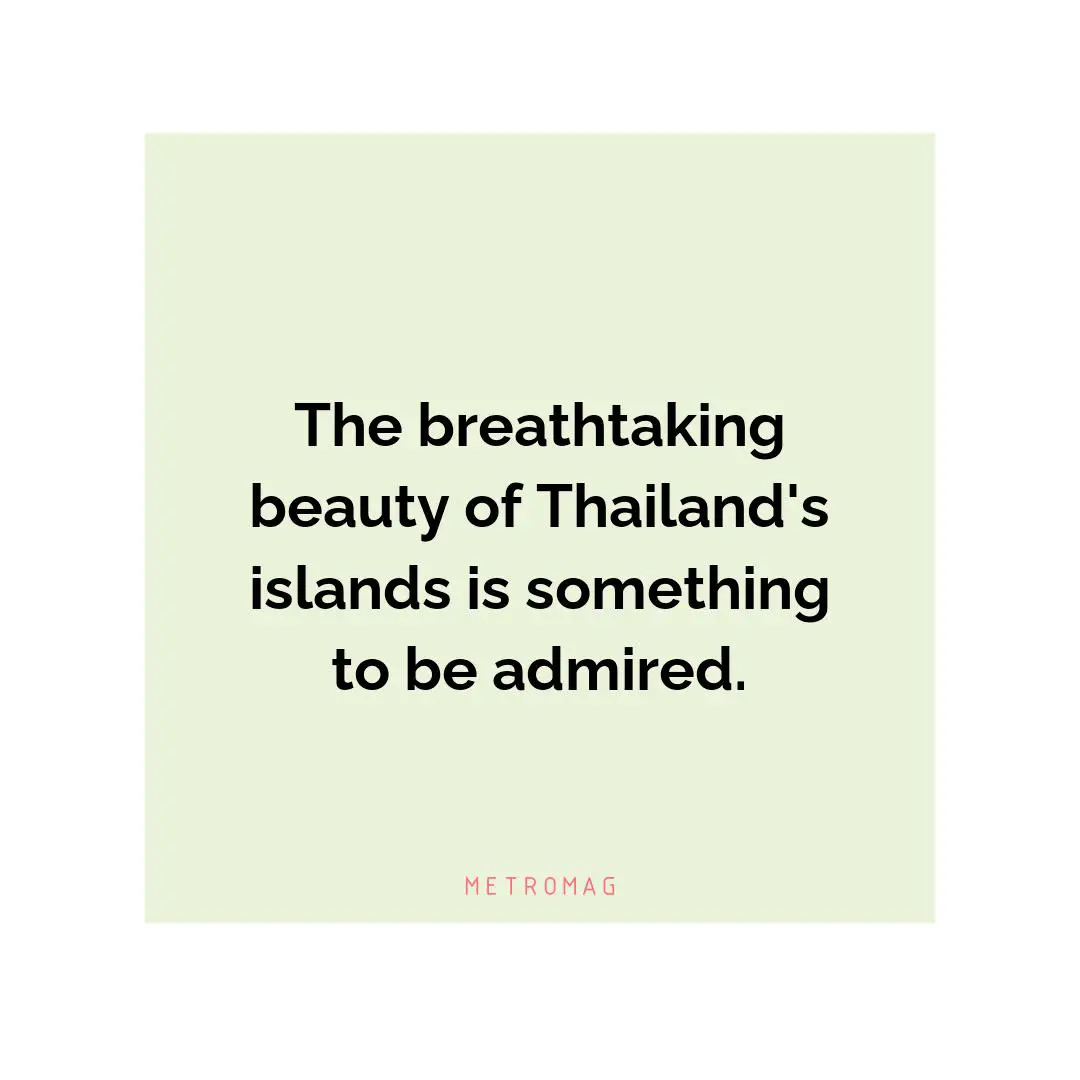 The breathtaking beauty of Thailand's islands is something to be admired.