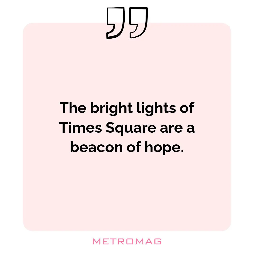The bright lights of Times Square are a beacon of hope.