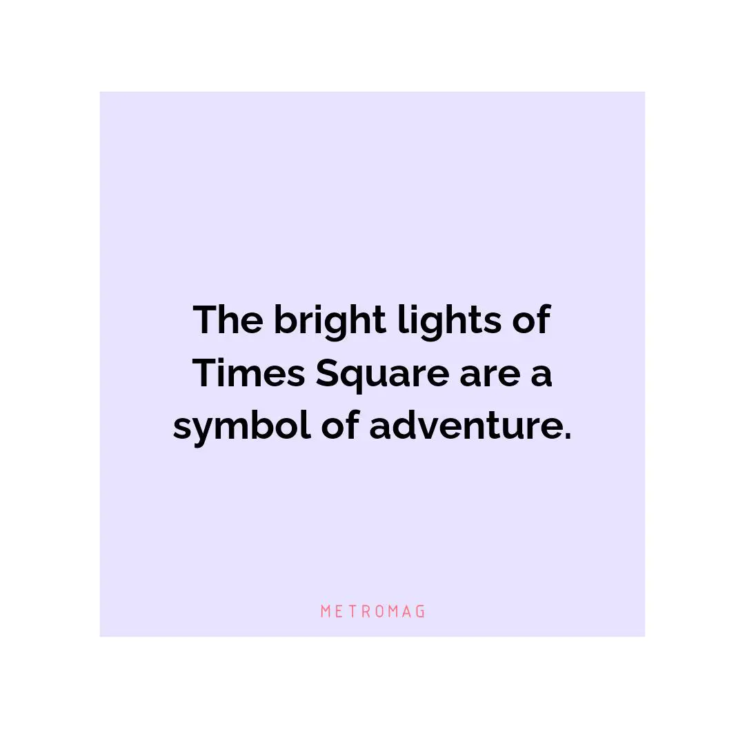 The bright lights of Times Square are a symbol of adventure.
