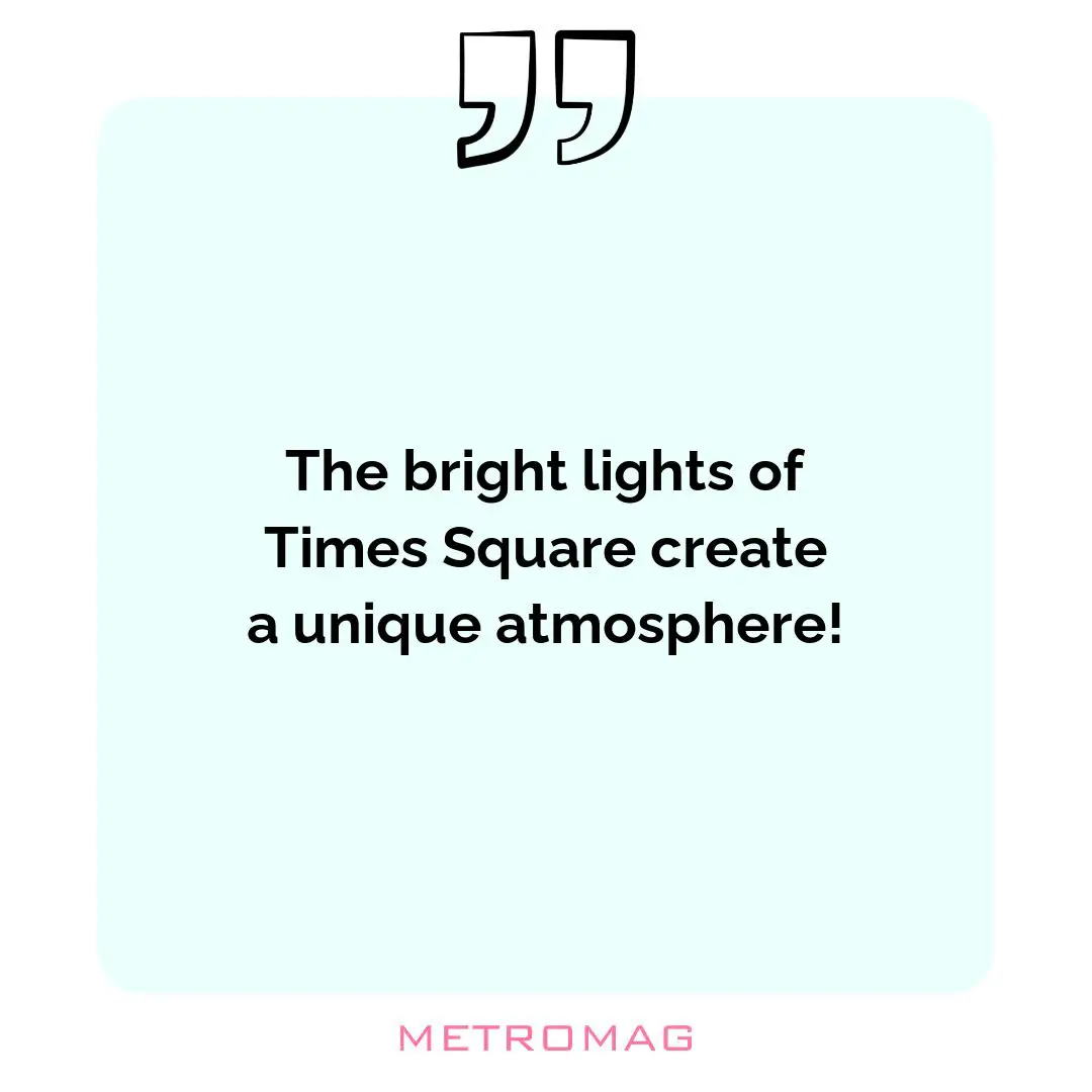 The bright lights of Times Square create a unique atmosphere!