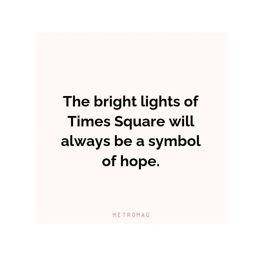 The bright lights of Times Square will always be a symbol of hope.