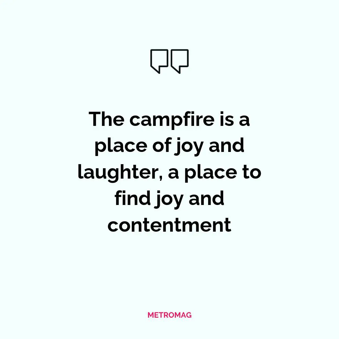 The campfire is a place of joy and laughter, a place to find joy and contentment
