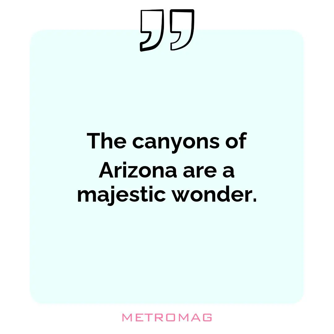The canyons of Arizona are a majestic wonder.