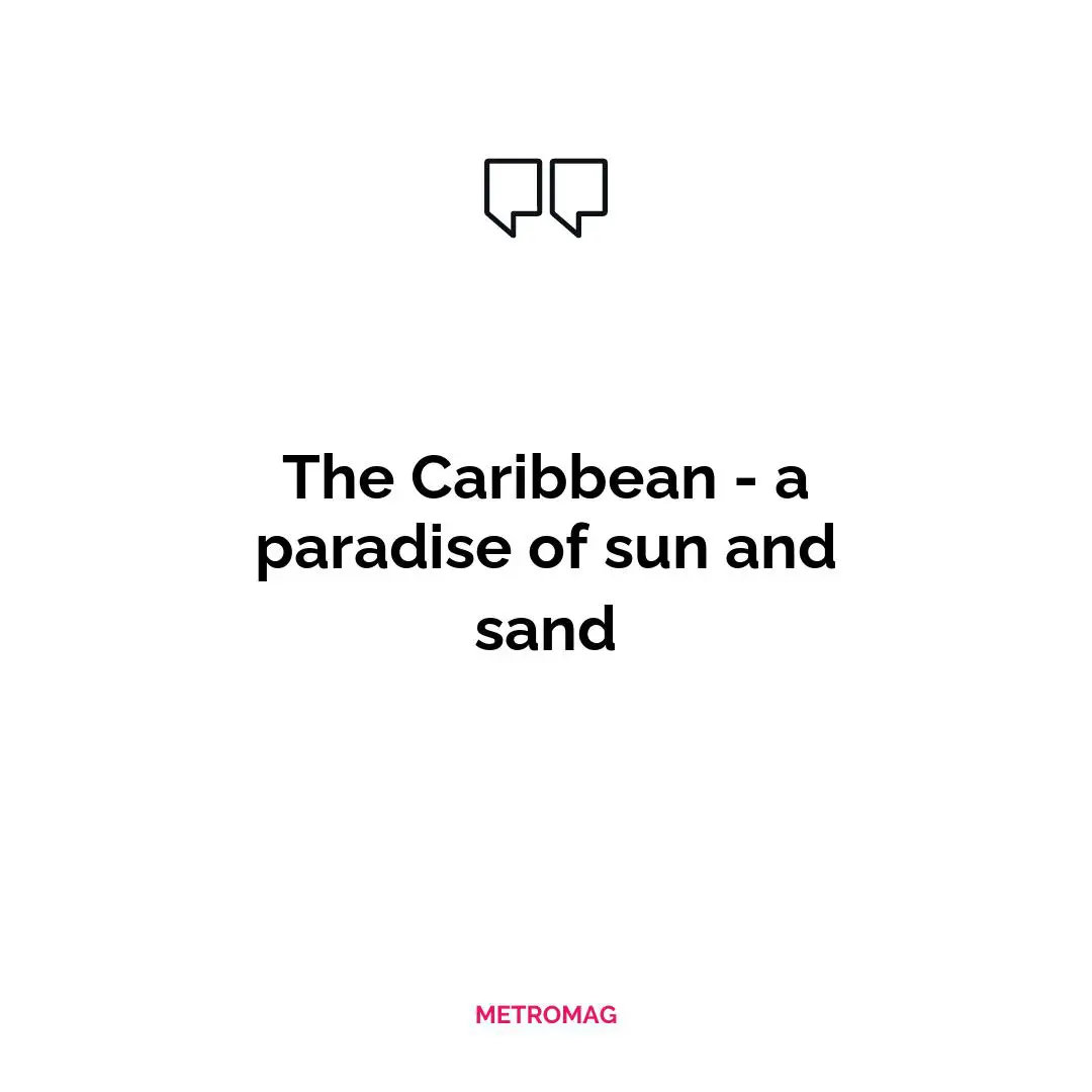 The Caribbean - a paradise of sun and sand