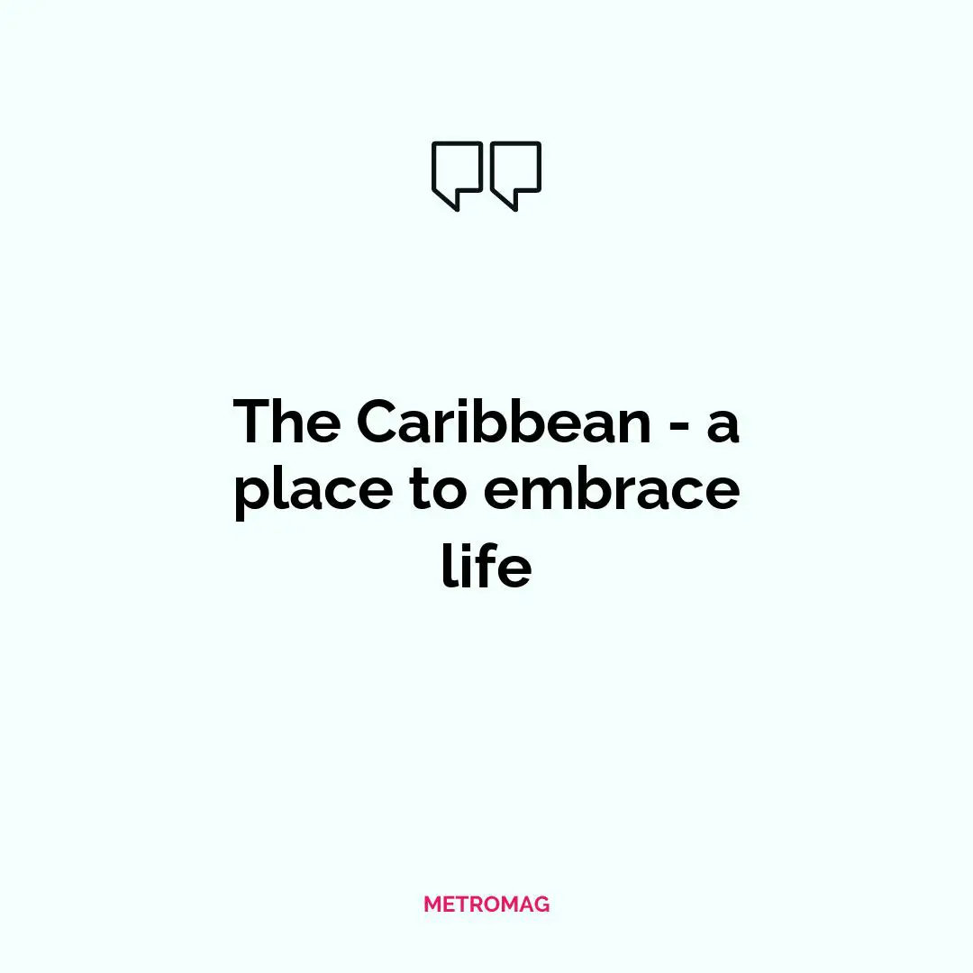 The Caribbean - a place to embrace life