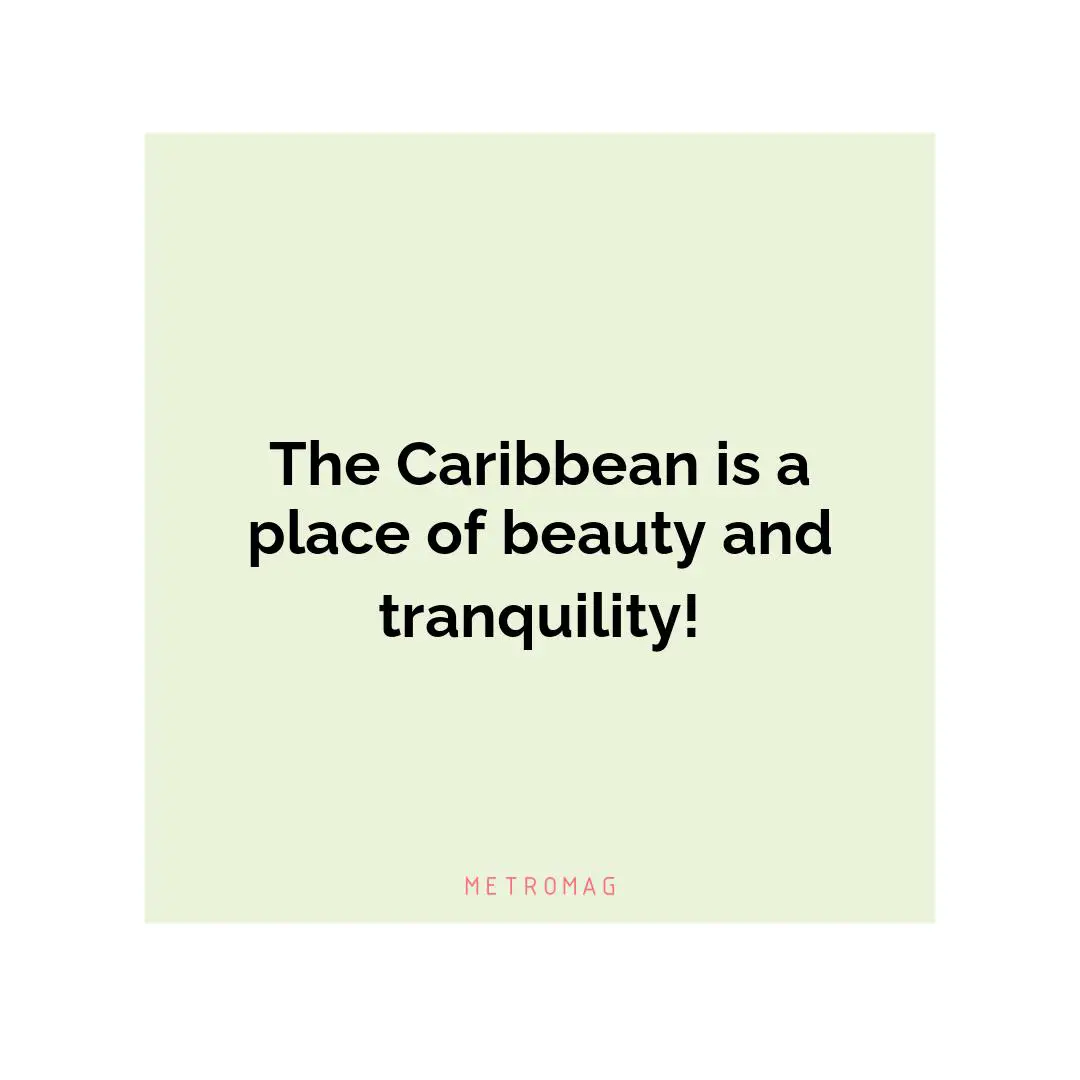 The Caribbean is a place of beauty and tranquility!