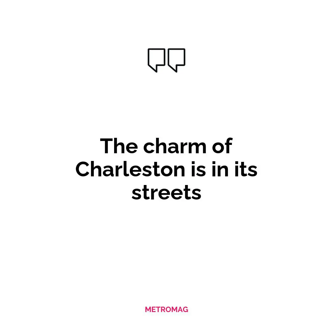 The charm of Charleston is in its streets