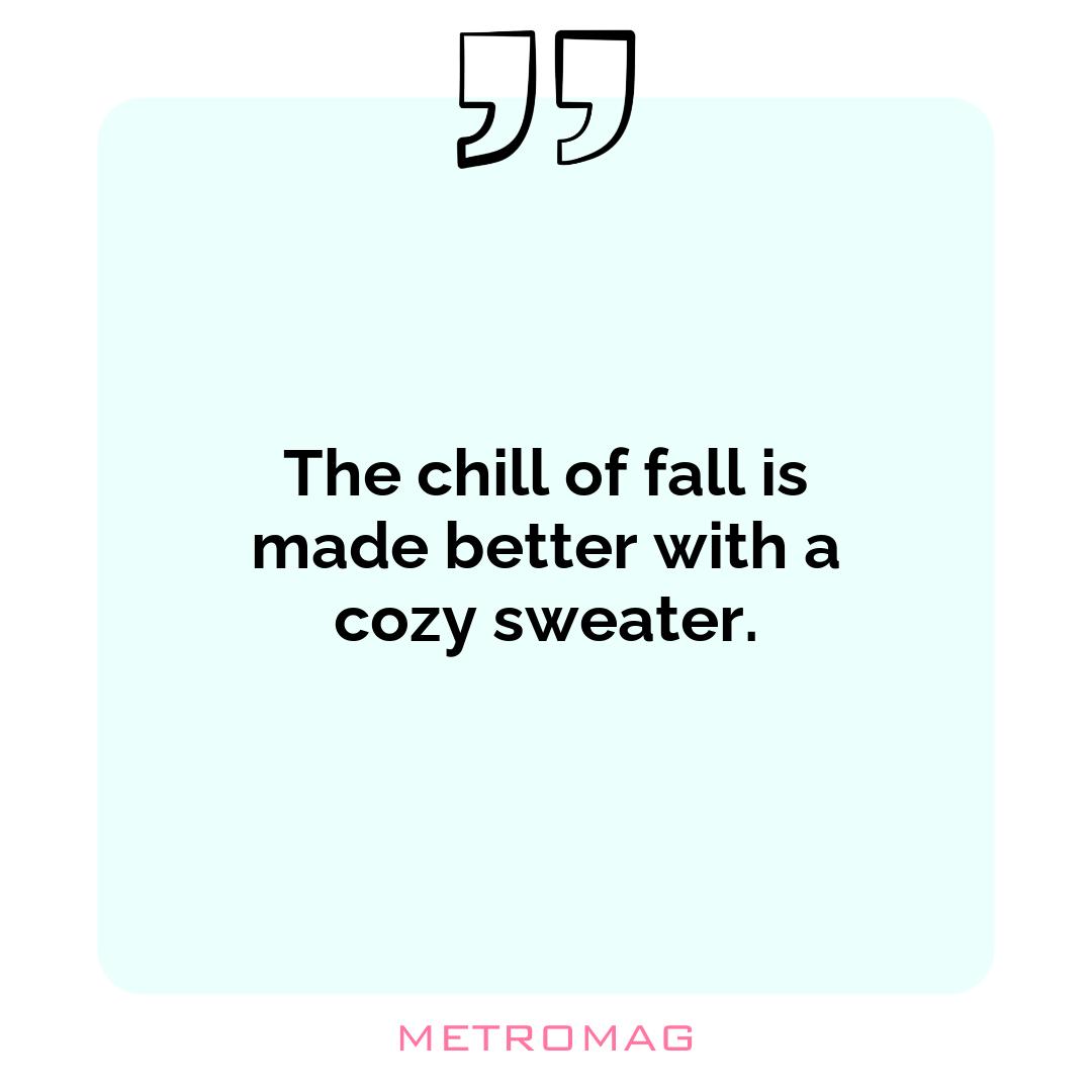 The chill of fall is made better with a cozy sweater.